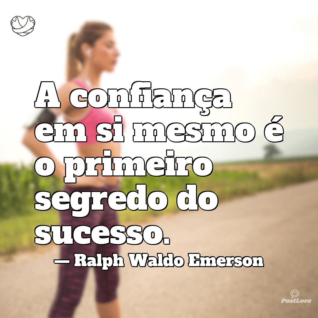 “A confiança em si mesmo é o primeiro segredo do sucesso.”