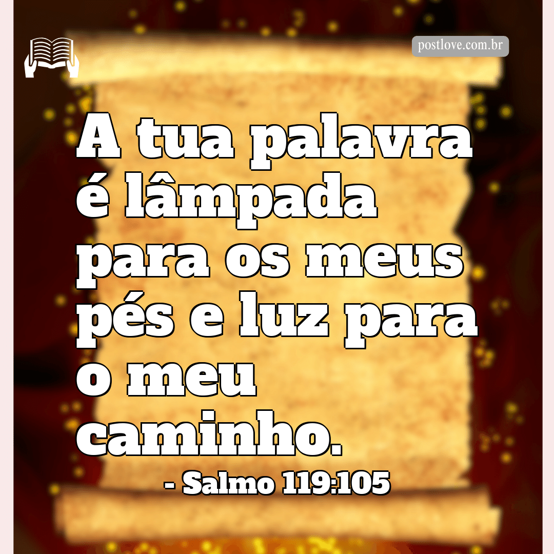 “A tua palavra é lâmpada para os meus pés e luz para o meu caminho.”