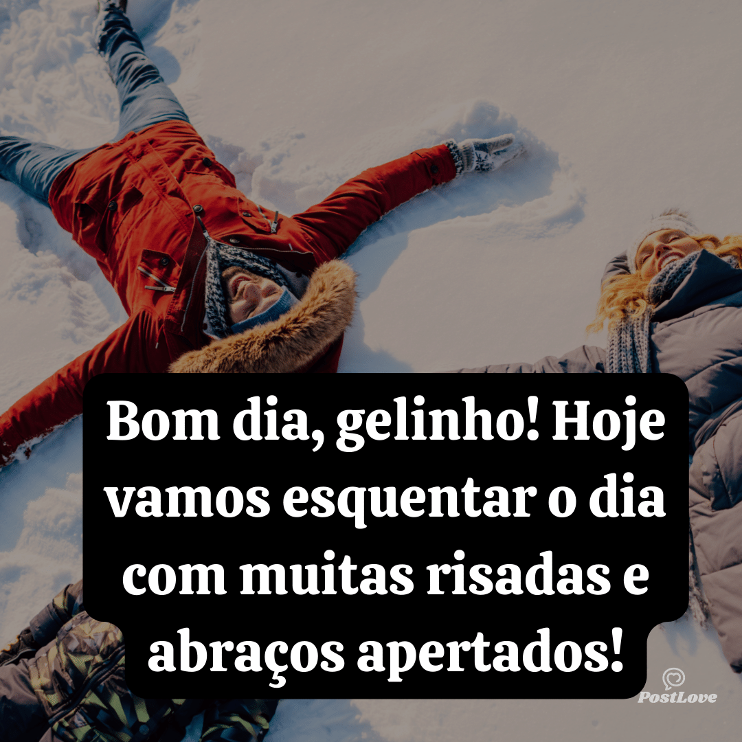 Bom dia, geladinho! Que a temperatura de hoje seja diretamente proporcional à nossa alegria!