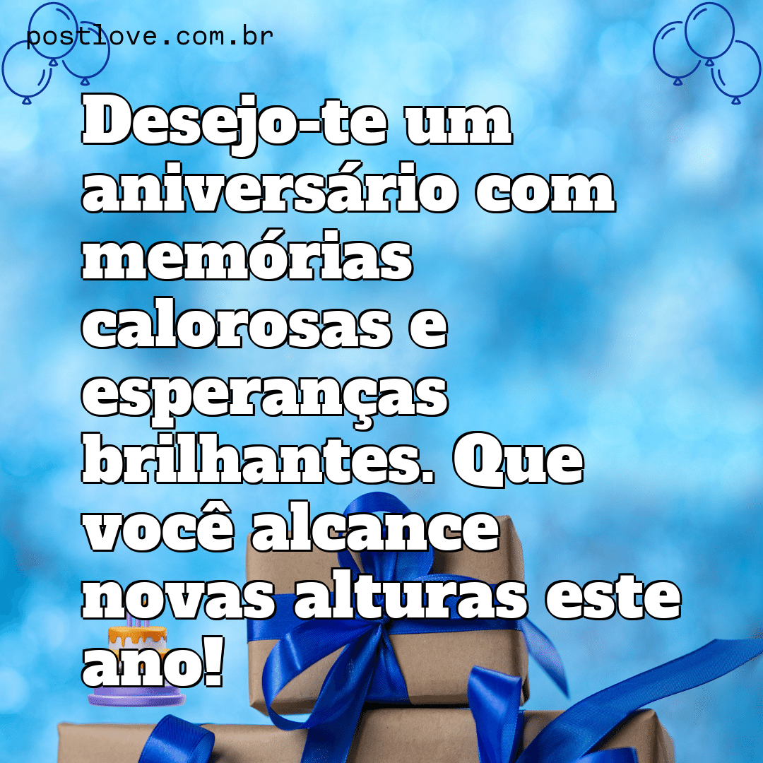 Desejo-te um aniversário com memórias calorosas e esperanças brilhantes. Que você alcance novas alturas este ano!