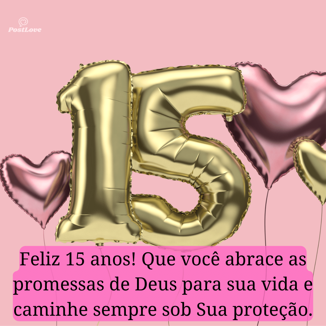 “Neste aniversário de 15 anos, que a fé seja a base de sua vida, trazendo paz, amor e a orientação divina.”