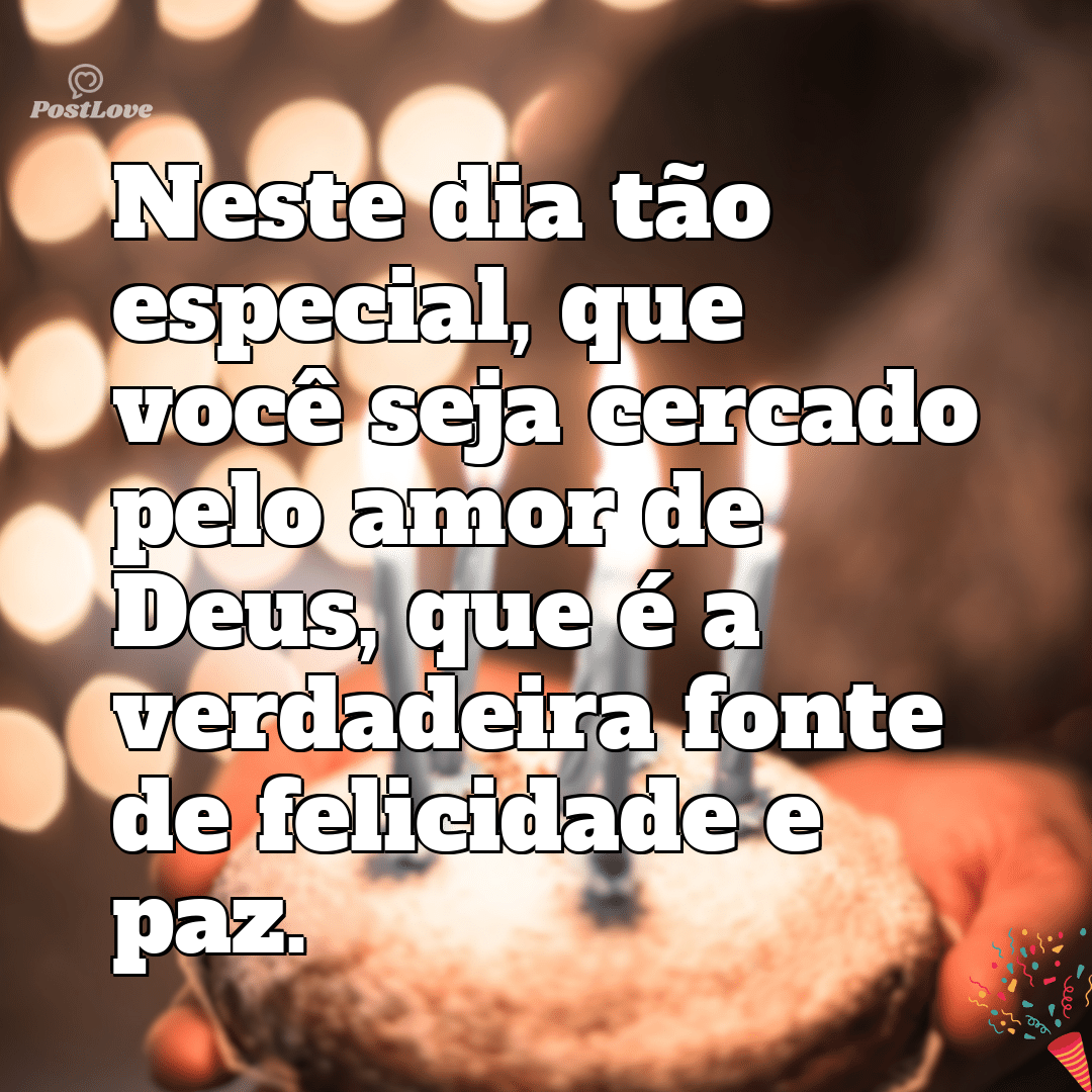 “Neste dia tão especial, que você seja cercado pelo amor de Deus, que é a verdadeira fonte de felicidade e paz.”