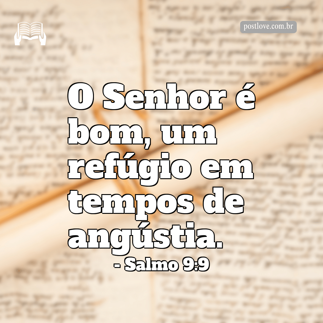 “O Senhor é bom, um refúgio em tempos de angústia.”