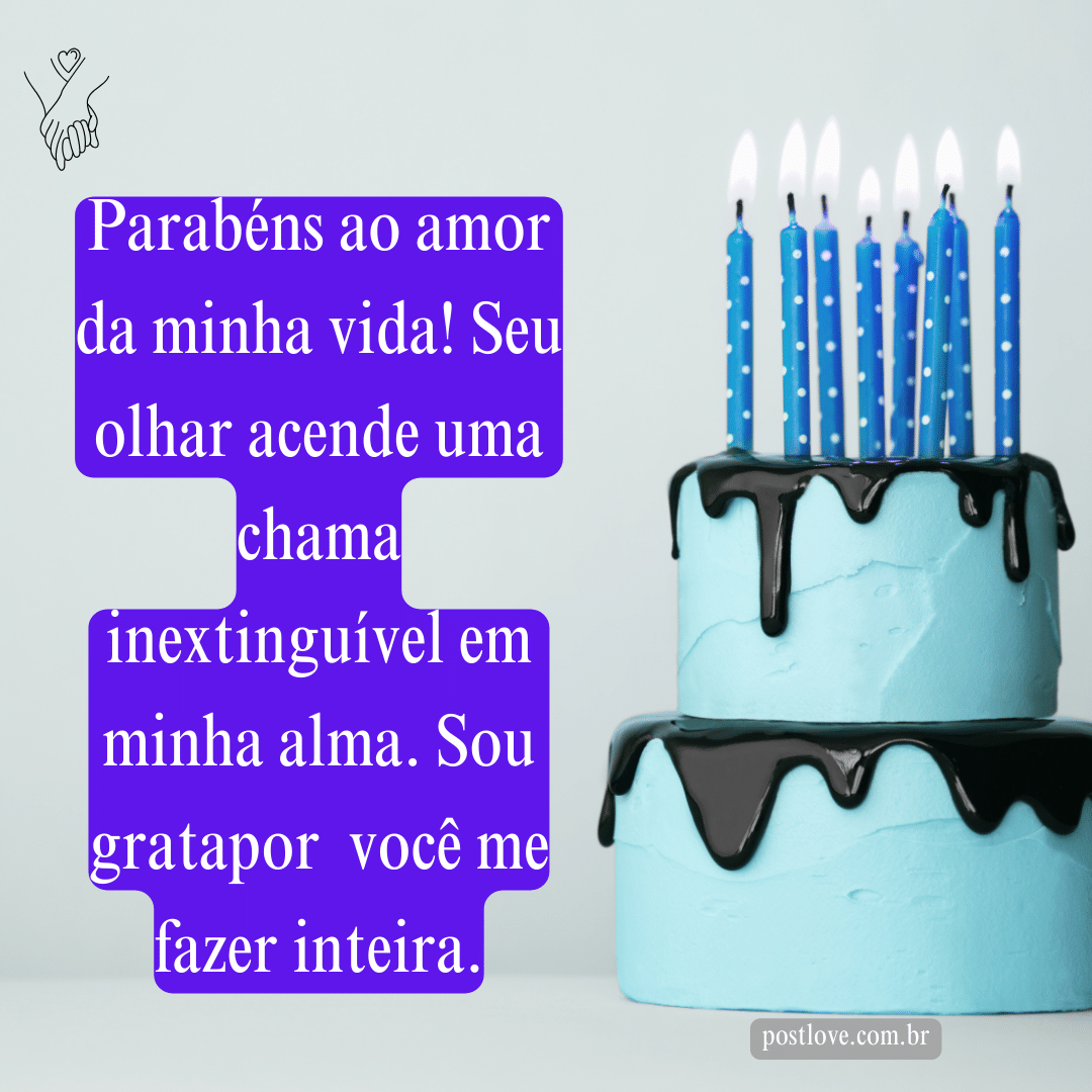 Parabéns ao amor da minha vida! Seu olhar acende uma chama inextinguível em minha alma. Sou grata por você me fazer inteira.