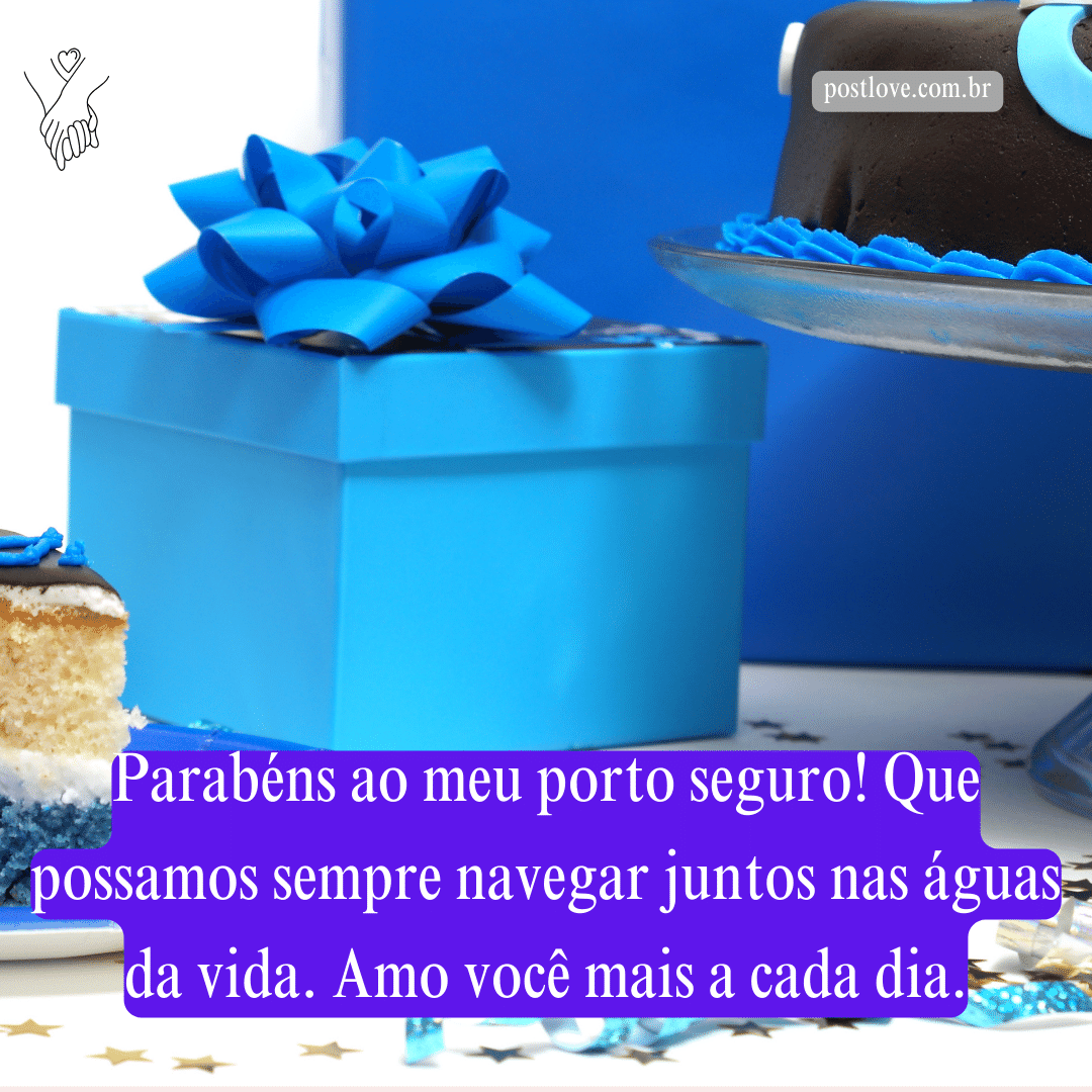 Parabéns ao meu porto seguro! Que possamos sempre navegar juntos nas águas da vida. Amo você mais a cada dia.