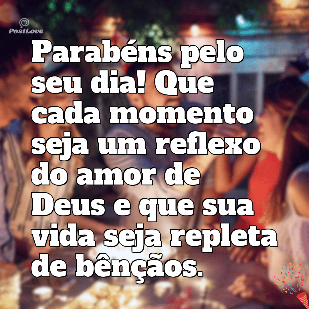 “Parabéns pelo seu dia! Que cada momento seja um reflexo do amor de Deus e que sua vida seja repleta de bênçãos.”