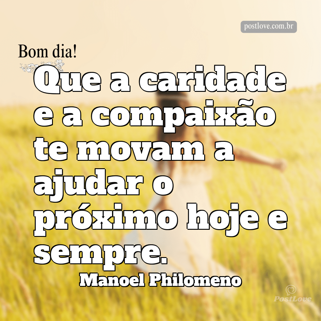 Que a caridade e a compaixão te movam a ajudar o próximo hoje e sempre.