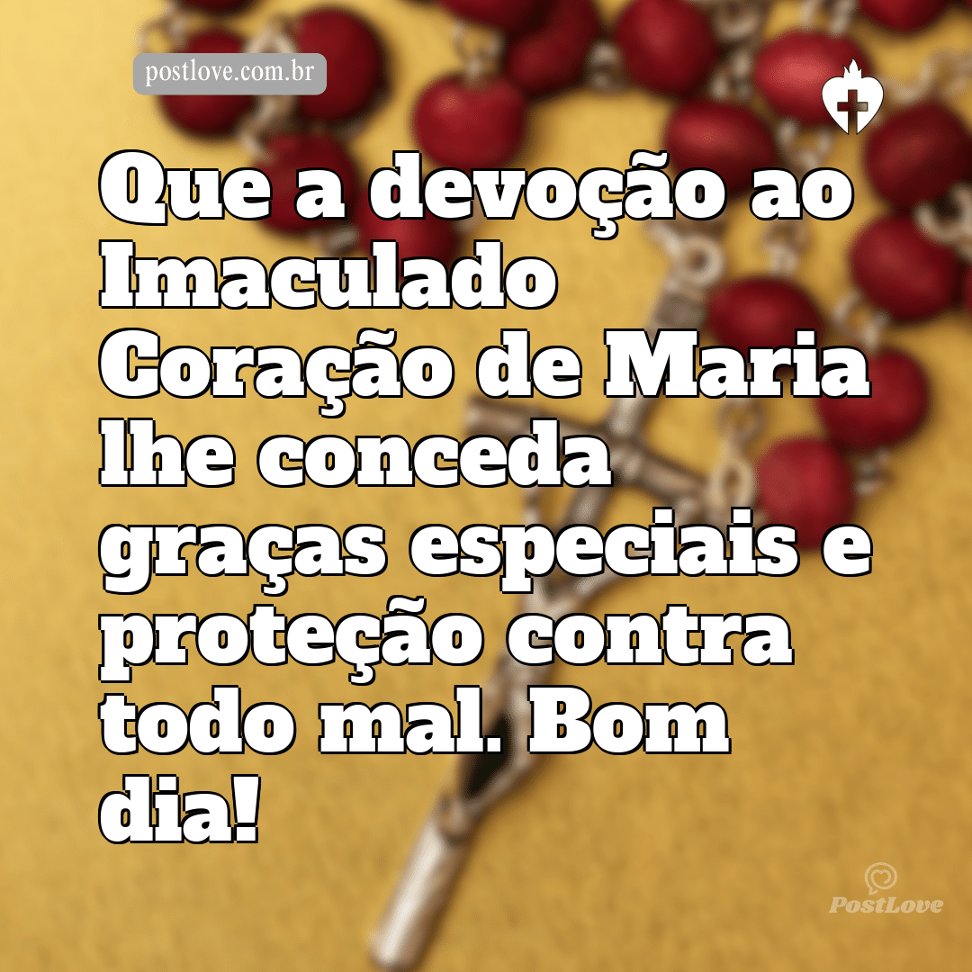 Que a devoção ao Imaculado Coração de Maria lhe conceda graças especiais e proteção contra todo mal. Bom dia!