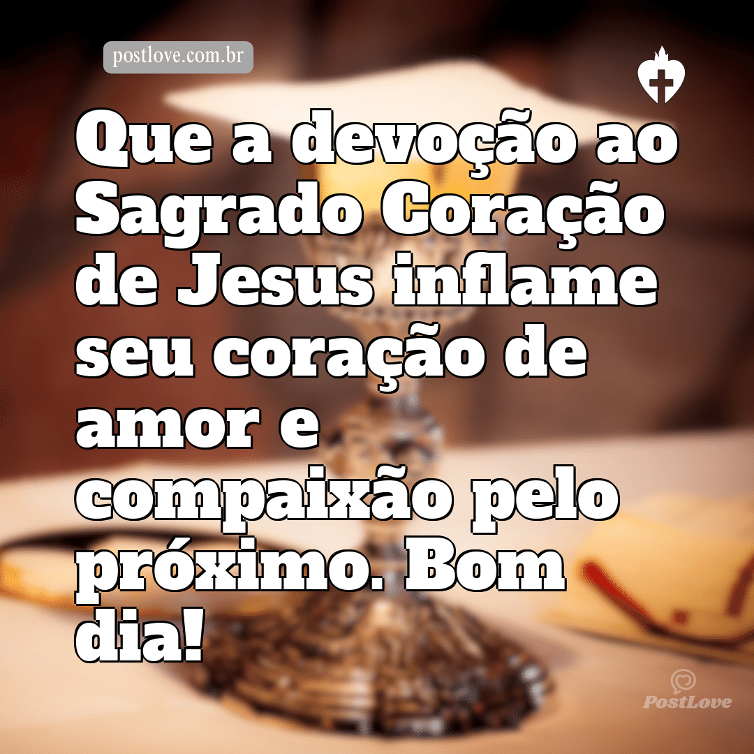 Que a devoção ao Sagrado Coração de Jesus inflame seu coração de amor e compaixão pelo próximo. Bom dia!