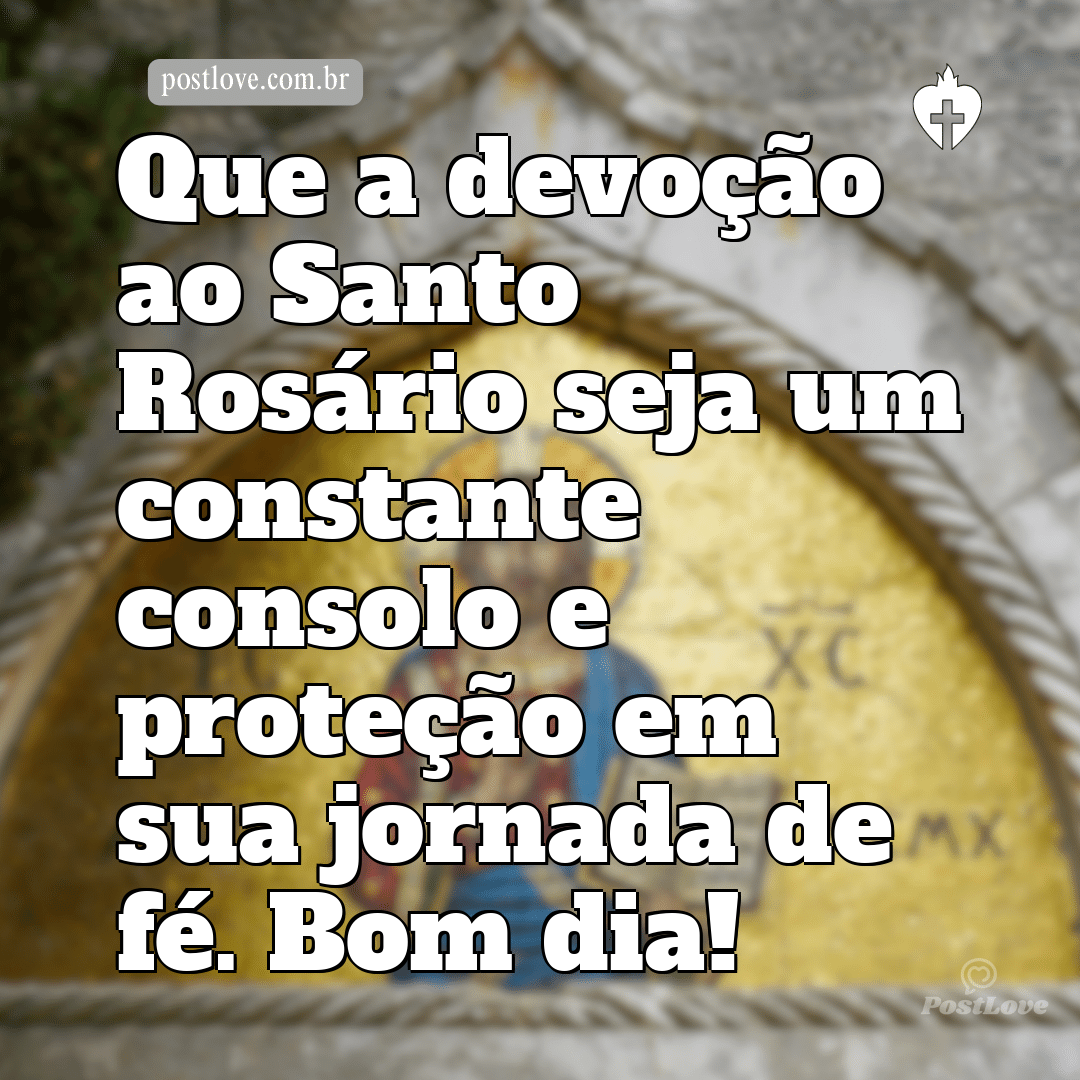 Que a devoção ao Santo Rosário seja um constante consolo e proteção em sua jornada de fé. Bom dia!