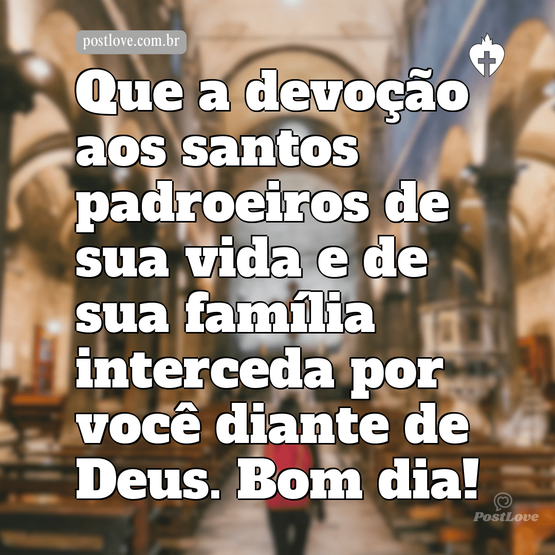 Que a devoção aos santos padroeiros de sua vida e de sua família interceda por você diante de Deus. Bom dia!