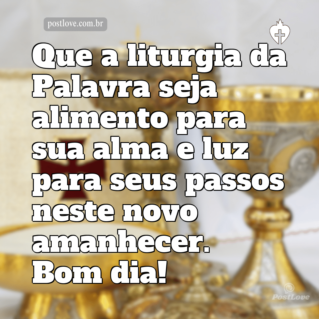 Que a liturgia da Palavra seja alimento para sua alma e luz para seus passos neste novo amanhecer. Bom dia!