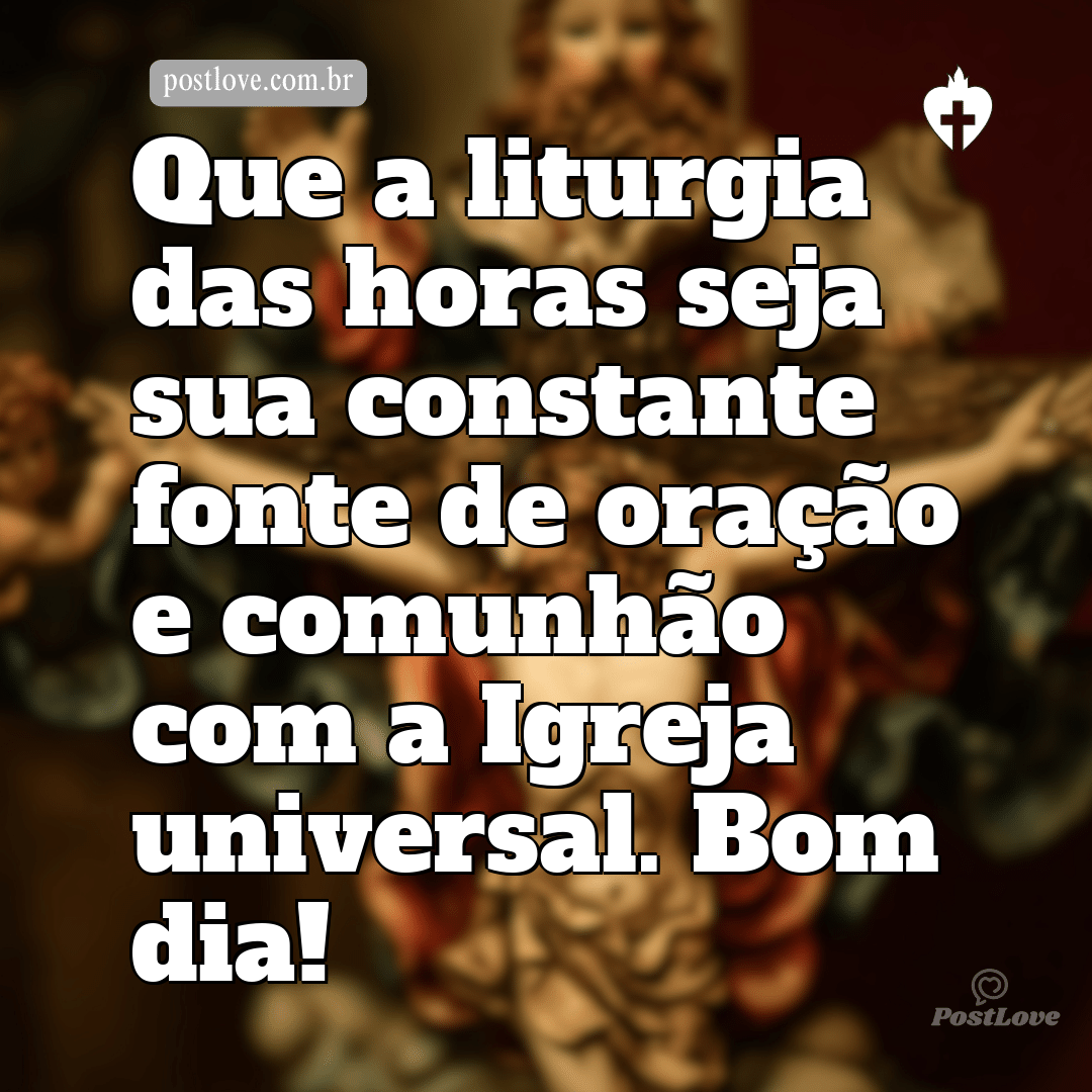 Que a liturgia das horas seja sua constante fonte de oração e comunhão com a Igreja universal. Bom dia!