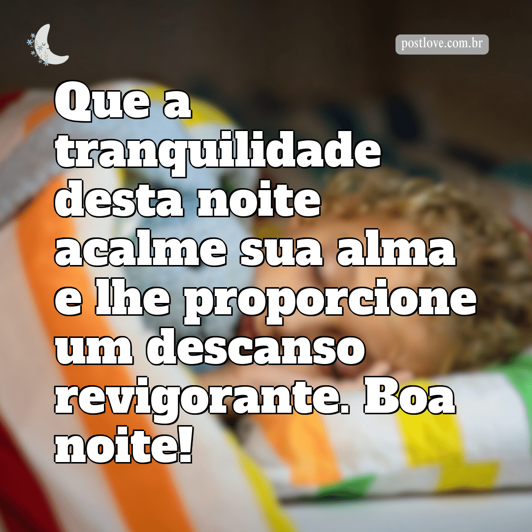 Que a tranquilidade desta noite acalme sua alma e lhe proporcione um descanso revigorante. Boa noite!