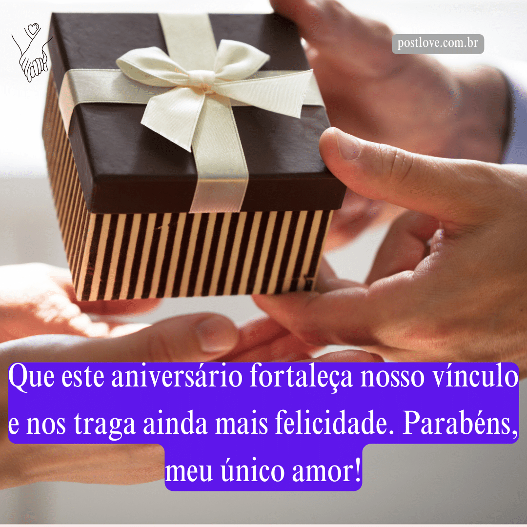 Que este aniversário fortaleça nosso vínculo e nos traga ainda mais felicidade. Parabéns, meu único amor!