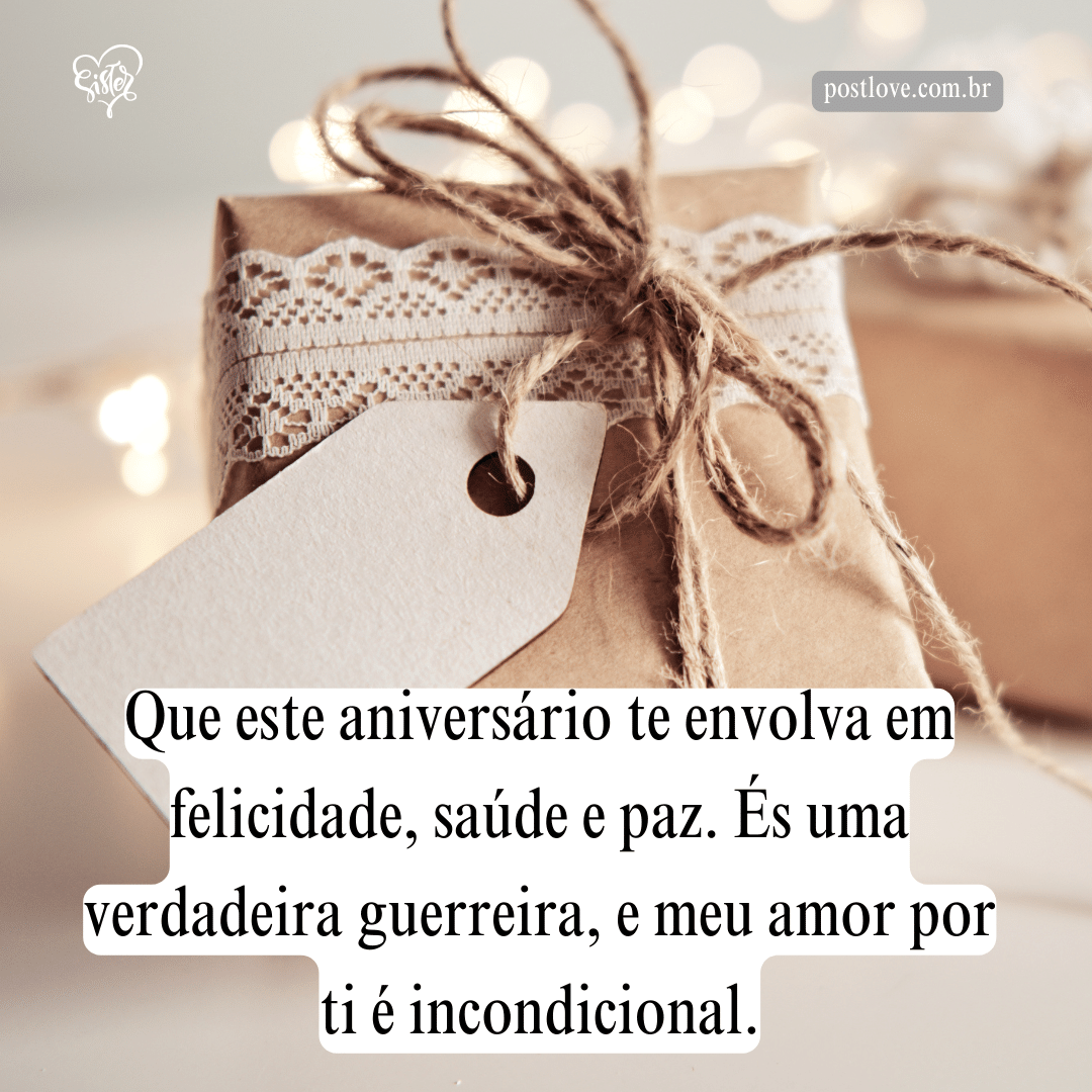 Que este aniversário te envolva em felicidade, saúde e paz. És uma verdadeira guerreira, e meu amor por ti é incondicional.