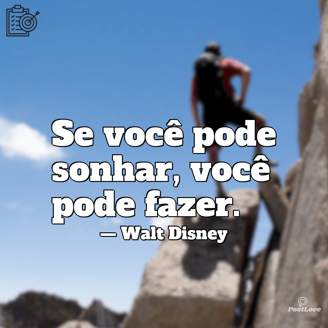 “Se você pode sonhar, você pode fazer.”