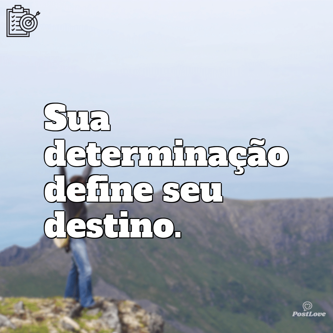 “Sua determinação define seu destino.”