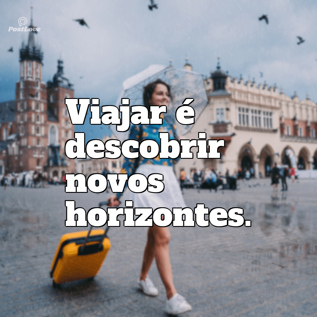 “Viajar é descobrir novos horizontes.”
