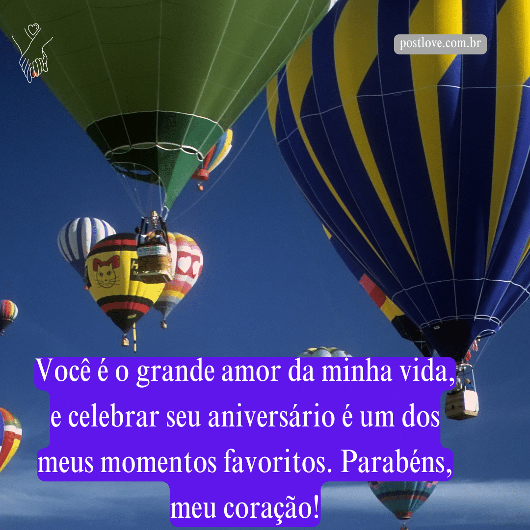Você é o grande amor da minha vida, e celebrar seu aniversário é um dos meus momentos favoritos. Parabéns, meu coração!