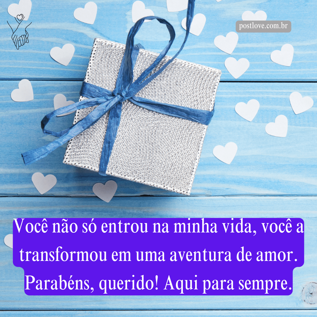 Você não só entrou na minha vida, você a transformou em uma aventura de amor. Parabéns, querido! Aqui para sempre.