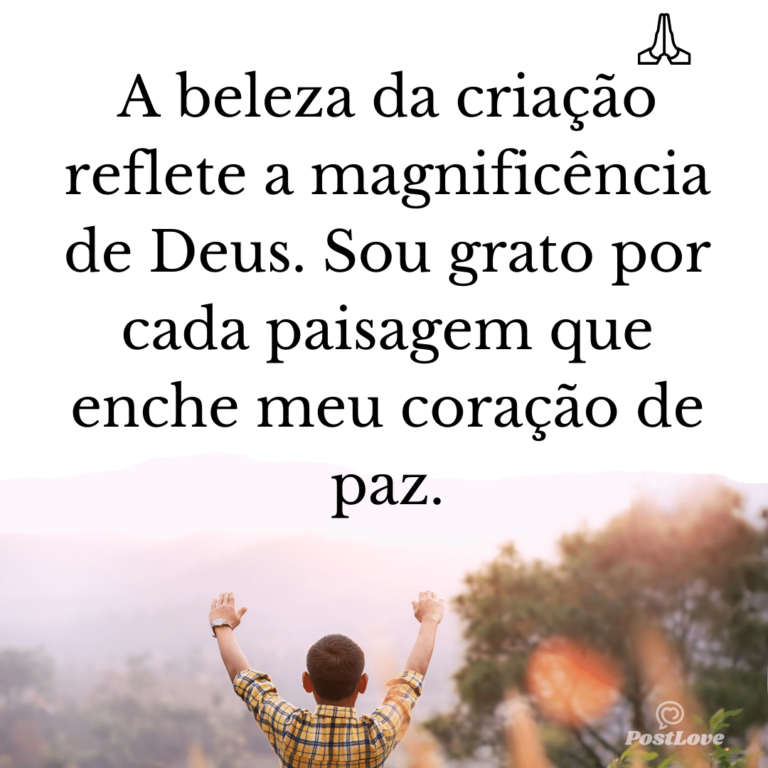 A beleza da criação reflete a magnificência de Deus. Sou grato por cada paisagem que enche meu coração de paz.