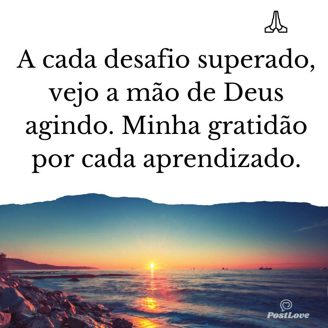 A cada desafio superado, vejo a mão de Deus agindo. Minha gratidão por cada aprendizado.