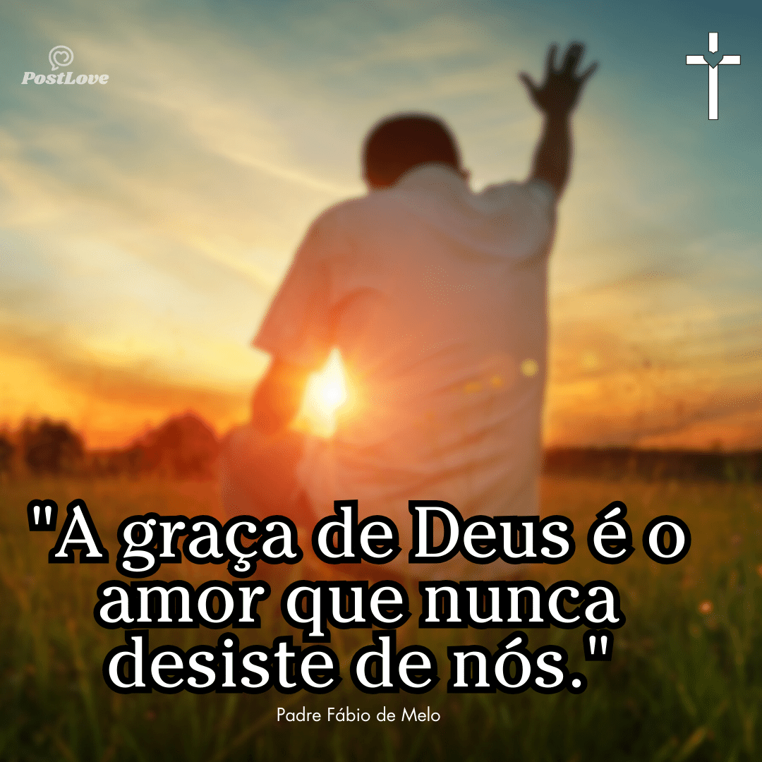 “A graça de Deus é o amor que nunca desiste de nós.”