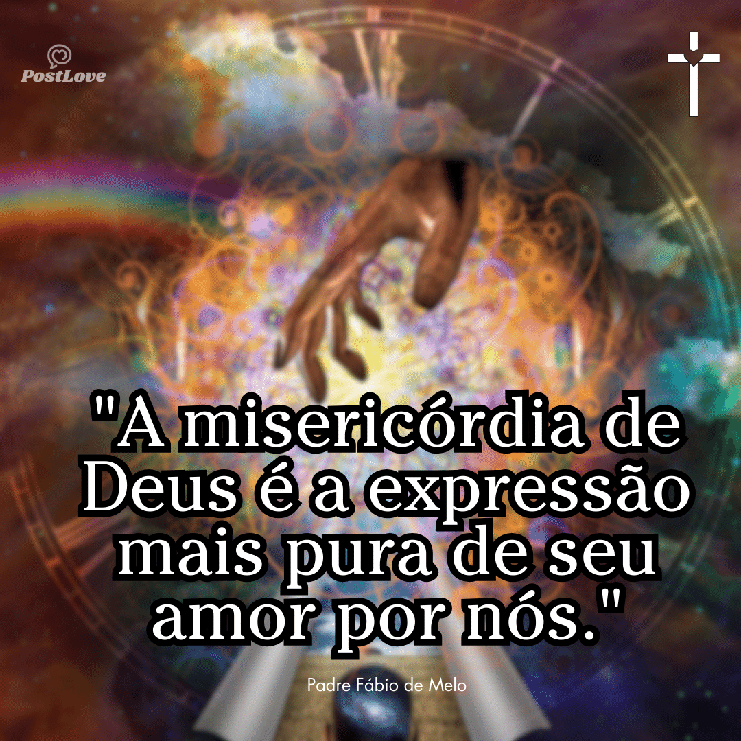 “A misericórdia de Deus é a expressão mais pura de seu amor por nós.”