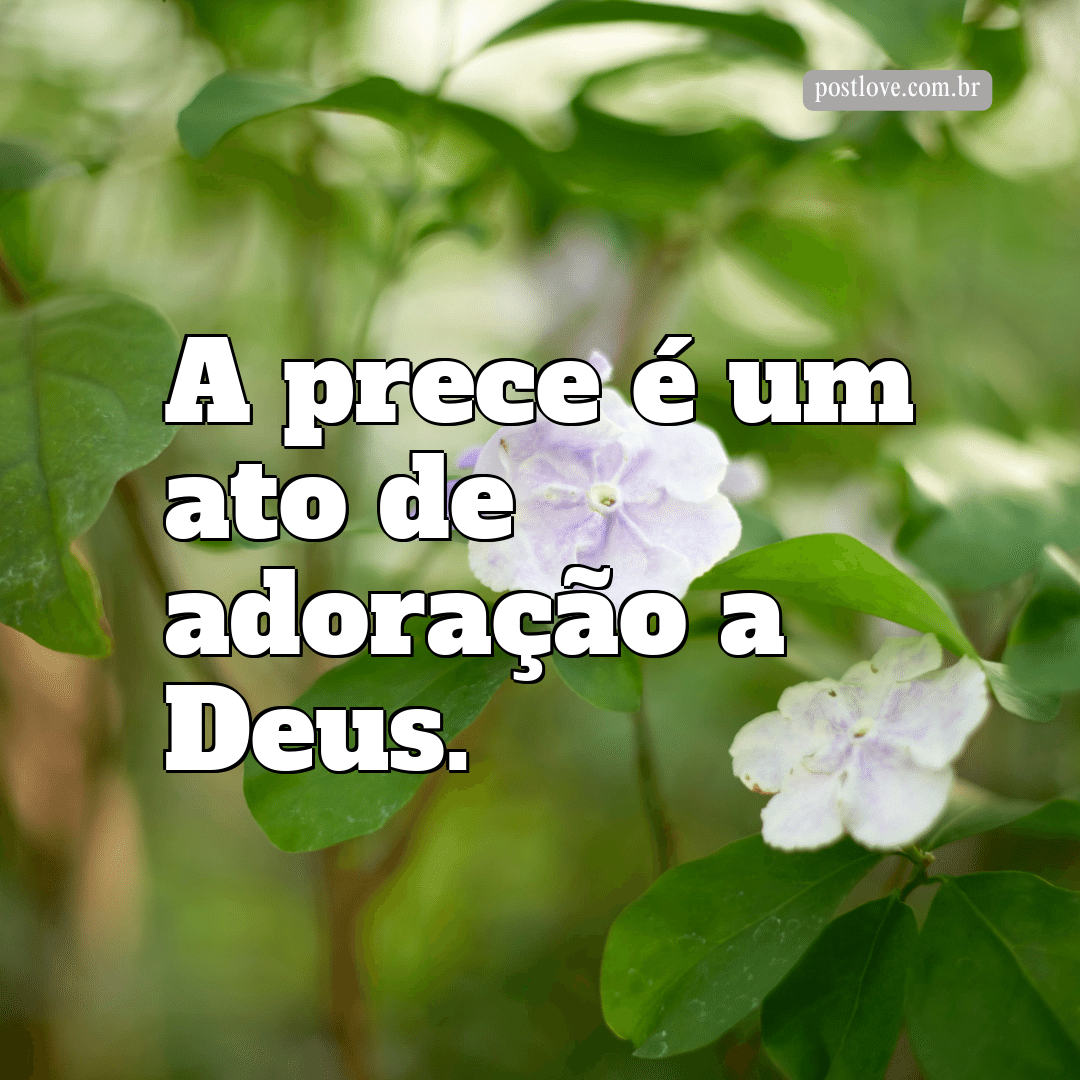 “A prece é um ato de adoração a Deus.”