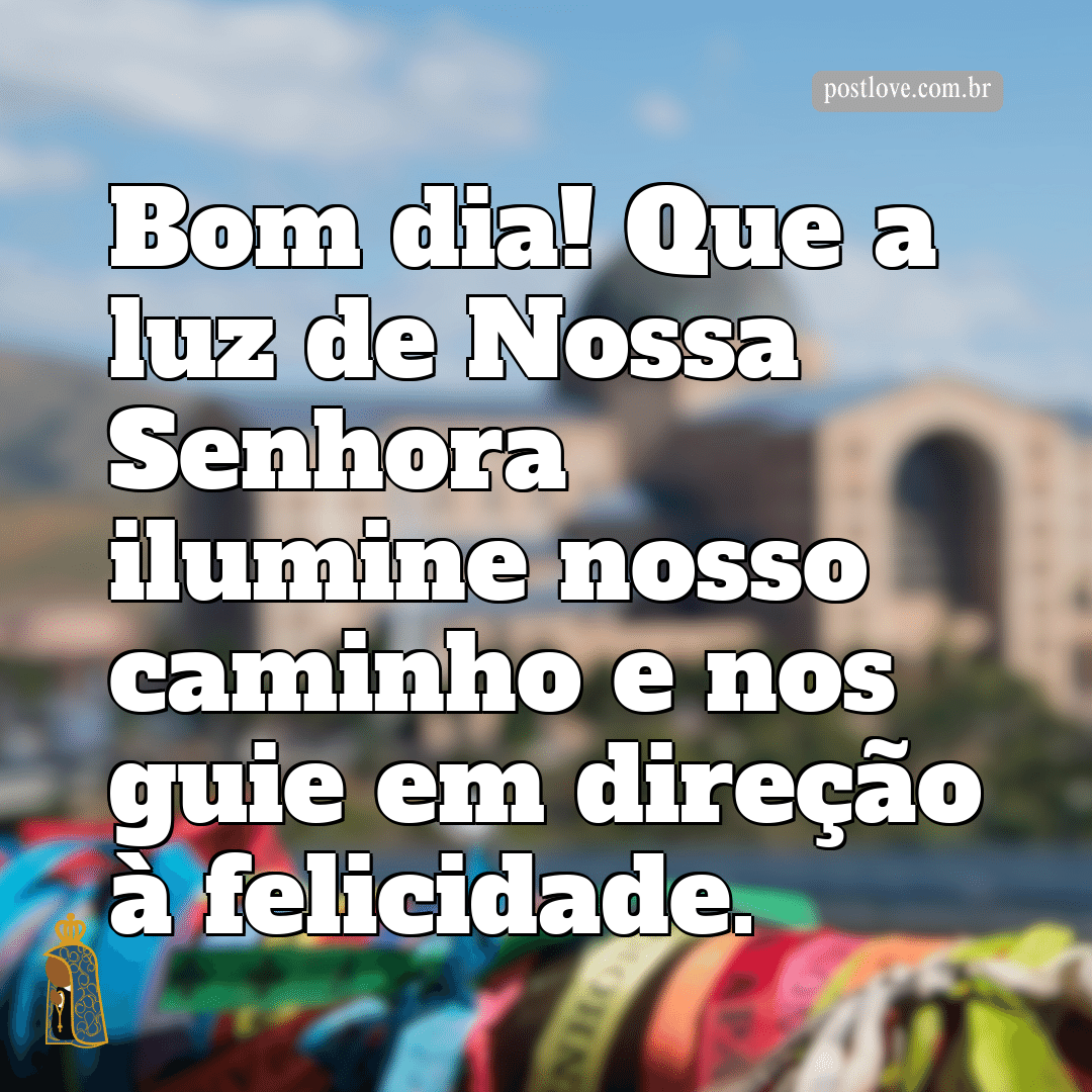 Bom dia! Que a luz de Nossa Senhora ilumine nosso caminho e nos guie em direção à felicidade.
