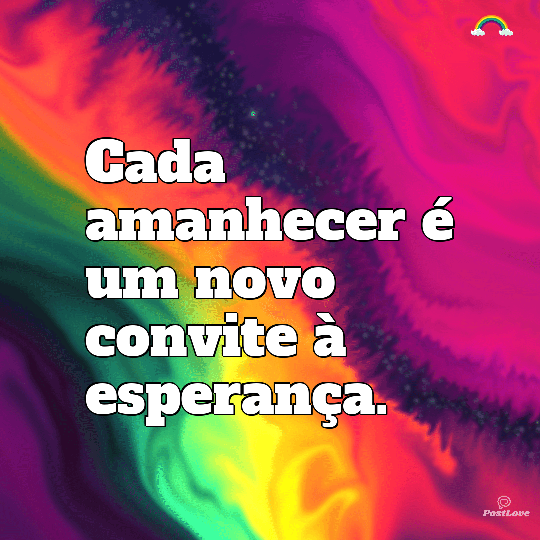 “Cada amanhecer é um novo convite à esperança.”