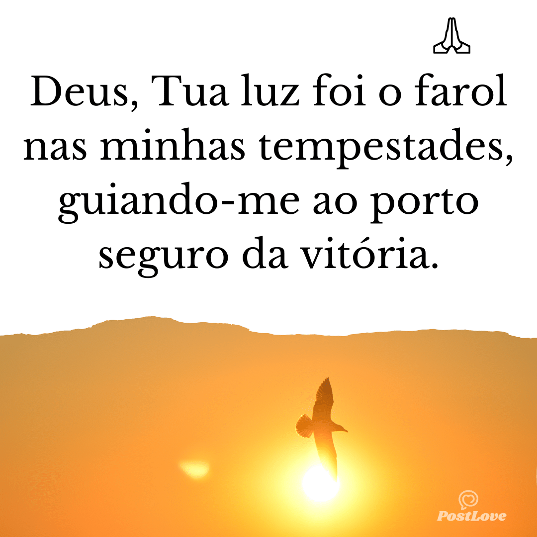 Deus, Tua luz foi o farol nas minhas tempestades, guiando-me ao porto seguro da vitória.