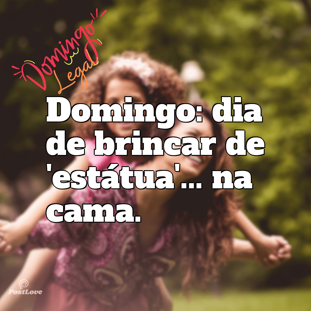 “Domingo: dia de brincar de ‘estátua’… na cama.”