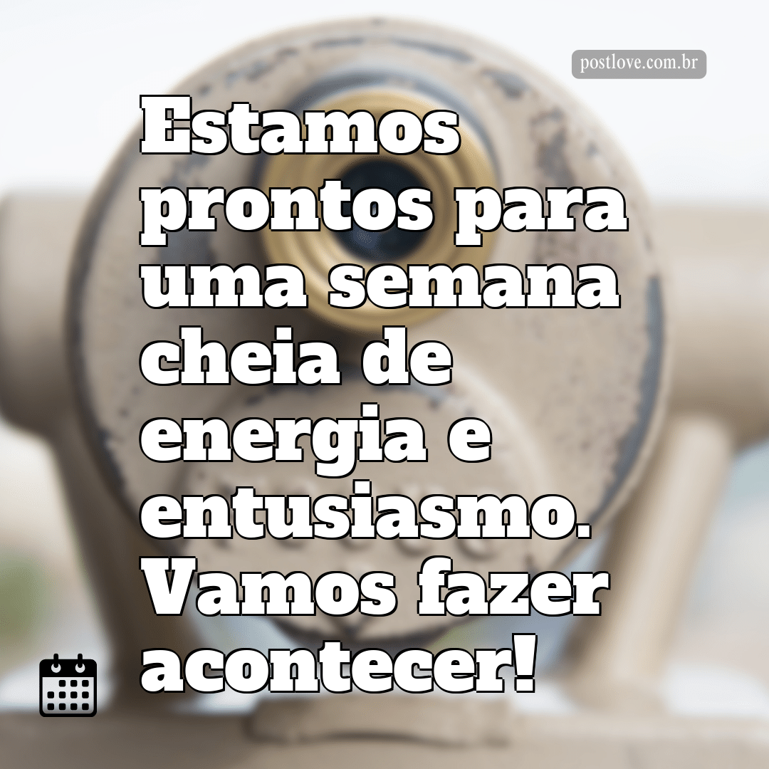 Estamos prontos para uma semana cheia de energia e entusiasmo. Vamos fazer acontecer!