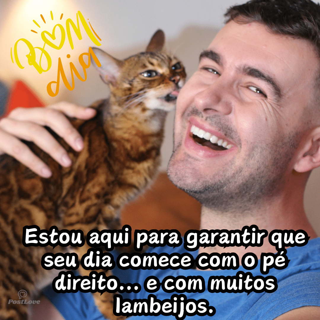 Estou aqui para garantir que seu dia comece com o pé direito… e com muitos lambeijos.
