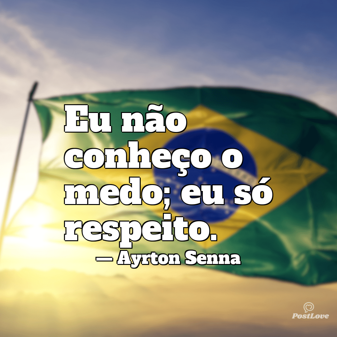 “Eu não conheço o medo; eu só respeito.”