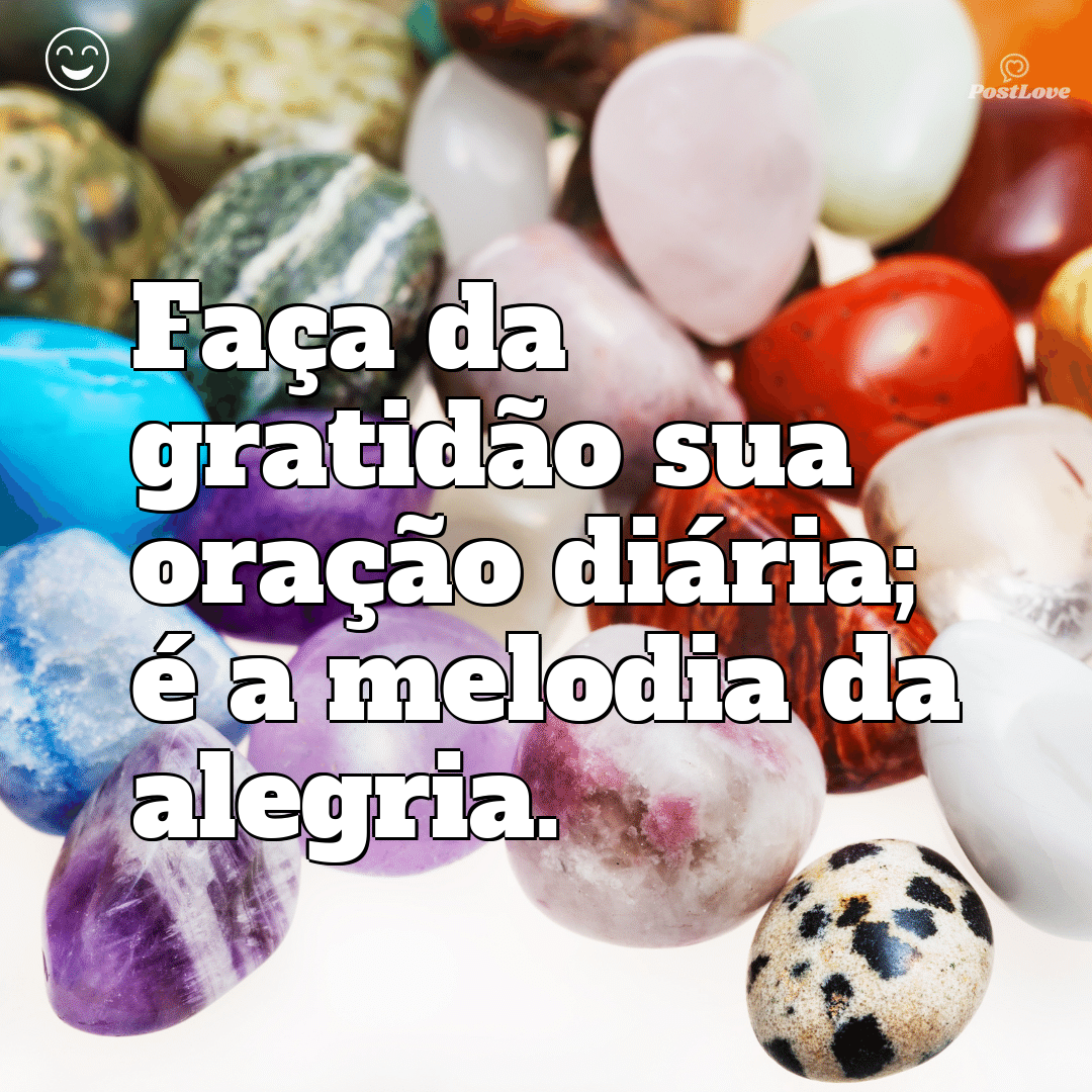 Faça da gratidão sua oração diária; é a melodia da alegria.