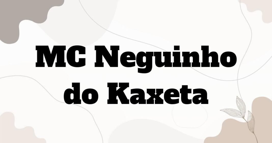 mc_neguinho_do_kaxeta