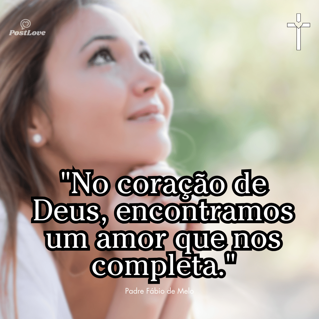 “No coração de Deus, encontramos um amor que nos completa.”