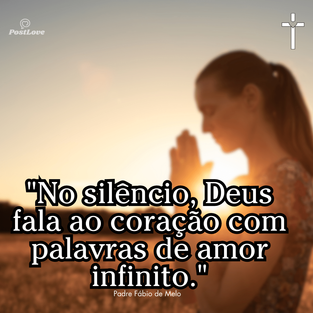 “No silêncio, Deus fala ao coração com palavras de amor infinito.”