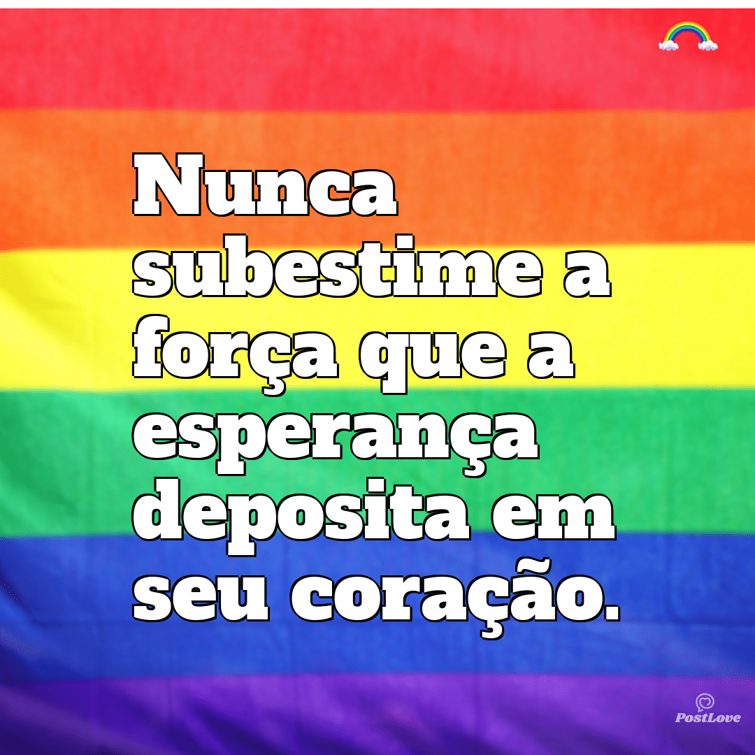 “Nunca subestime a força que a esperança deposita em seu coração.”