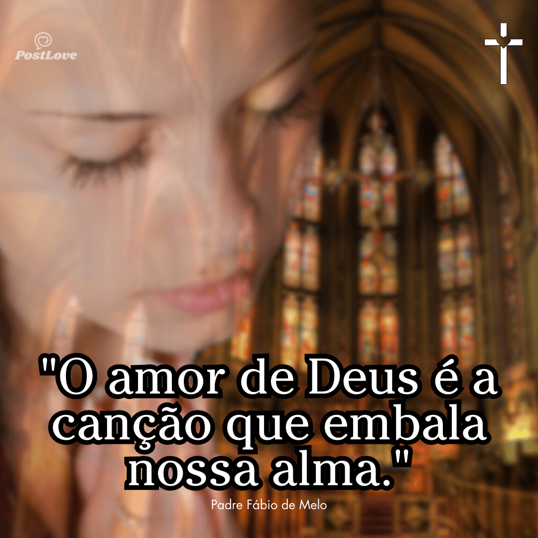 “O amor de Deus é a canção que embala nossa alma.”