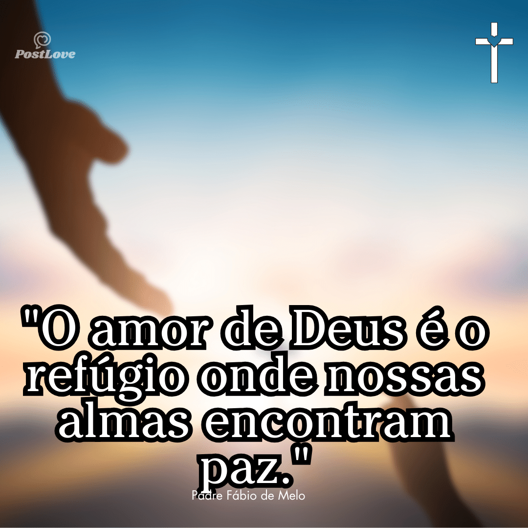 “O amor de Deus é o refúgio onde nossas almas encontram paz.”