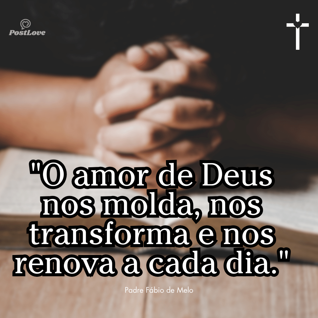 “O amor de Deus nos molda, nos transforma e nos renova a cada dia.”