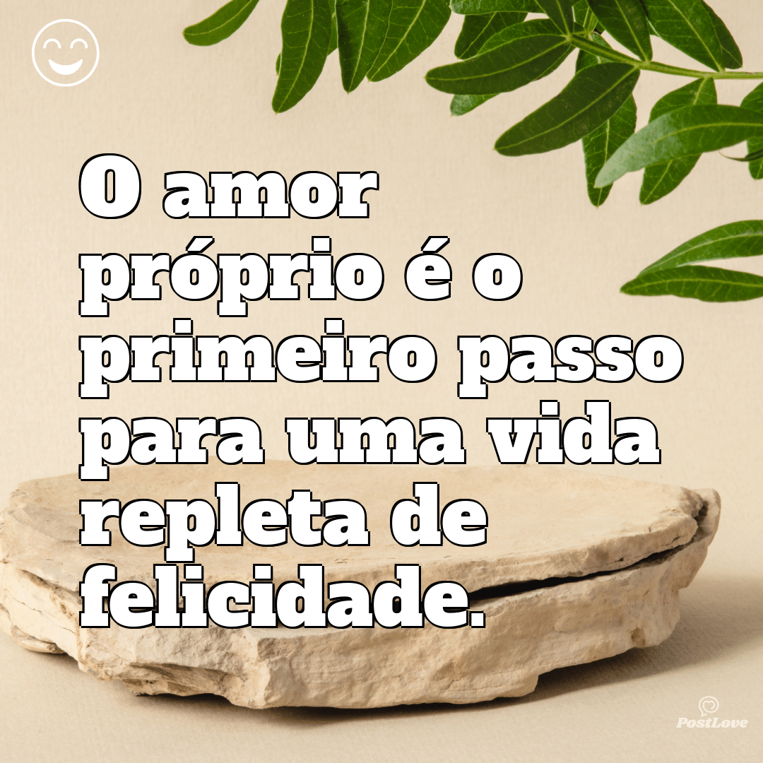 O amor próprio é o primeiro passo para uma vida repleta de felicidade.