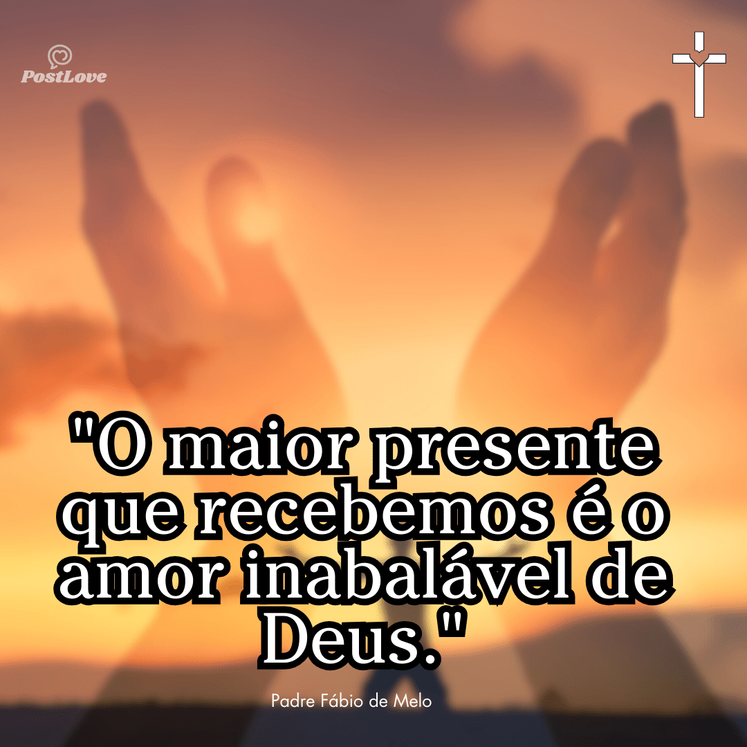 “O maior presente que recebemos é o amor inabalável de Deus.”