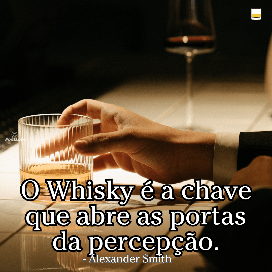 “O whisky é a chave que abre as portas da percepção.”