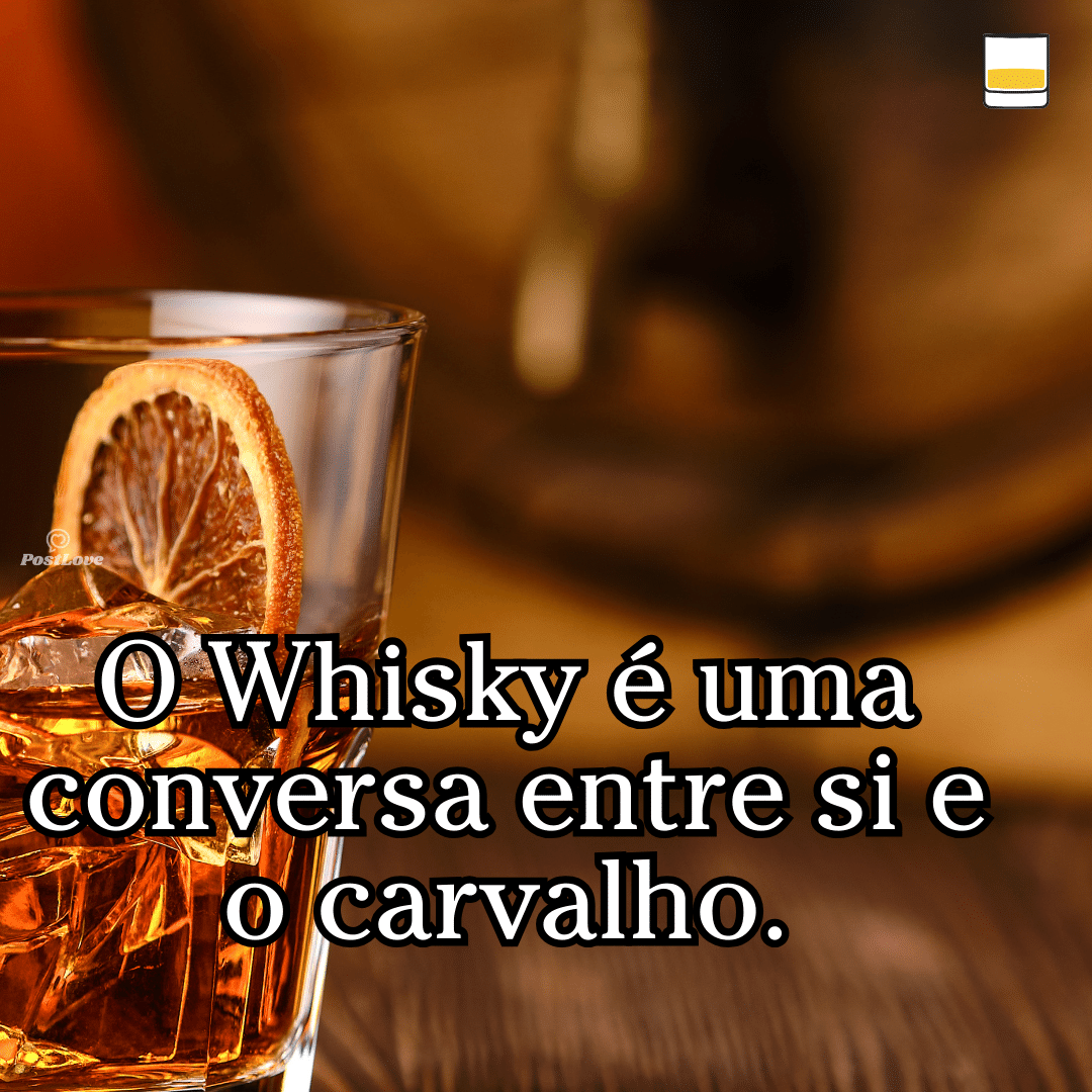 “O whisky é uma conversa entre si e o carvalho.”