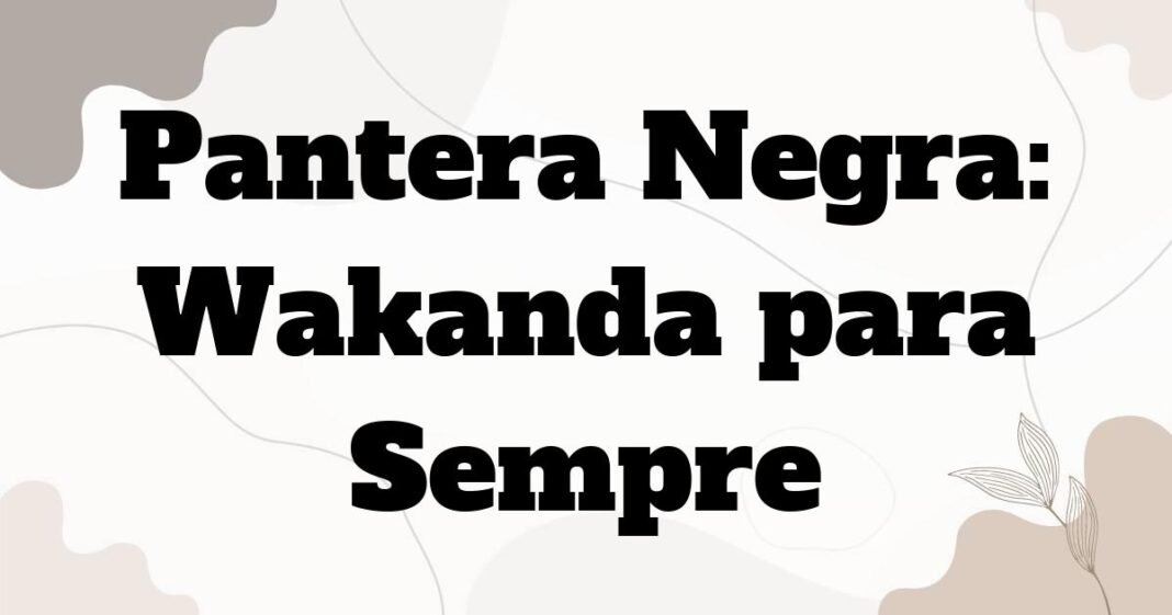 pantera_negra_wakanda_para_sempre